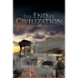 The End Of Civilization - Paperback