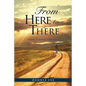 From Here to There: A Journey To Spiritual Transformation - Paperback