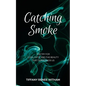 Catching Smoke: Poetry for Love, Hate, and the Beauty that surrounds us - Paperback