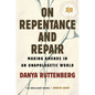 On Repentance and Repair: Making Amends in an Unapologetic World - Hardcover