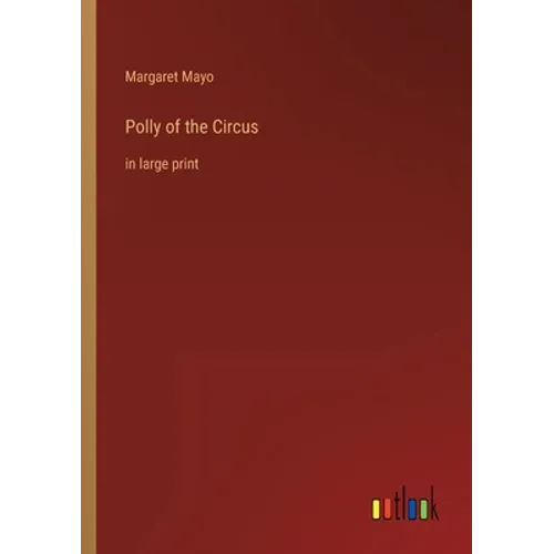 Polly of the Circus: in large print - Paperback
