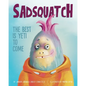 Sadsquatch: The Best is Yeti to Come - Paperback