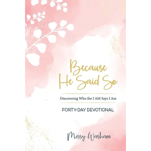 Because He Said So: Discovering Who the I AM Says I Am - Paperback