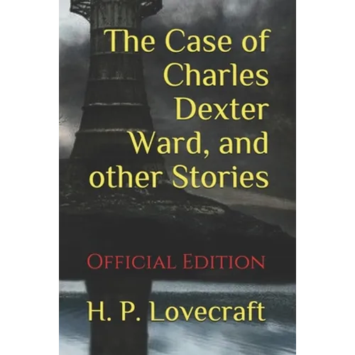The Case of Charles Dexter Ward, and other Stories: (Official Edition) - Paperback