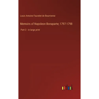 Memoirs of Napoleon Bonaparte; 1797-1798: Part 2 - in large print - Hardcover