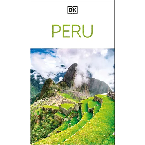 DK Peru: Must-See Sights. Culture & History. Detailed Maps & Tours. Covers Cusco, Machu Picchu, Lima, & More - Paperback