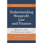 Understanding Nonprofit Law and Finance: Forty-Eight Key Principles for Philanthropic Leaders - Paperback