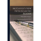 McGuffey's New Fifth Eclectic Reader: Selected and Original Exercises for Schools - Hardcover