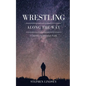 Wrestling Along the Way: A Journey in Christian Faith - Paperback