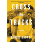 Cross the Tracks: A Memoir - Hardcover