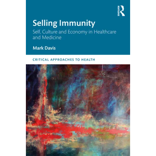 Selling Immunity Self, Culture and Economy in Healthcare and Medicine - Paperback