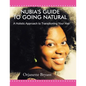 Nubia's Guide to Going Natural: A Holistic Approach to Transitioning Your Hair - Paperback