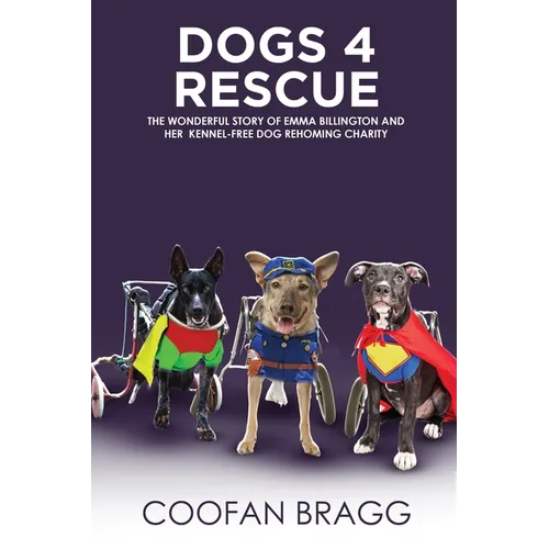 Dogs 4 Rescue: The Wonderful Story of Emma Billington and Her Kennel-Free Dog Rehoming Charity. - Paperback