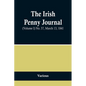 The Irish Penny Journal, (Volume I) No. 37, March 13, 1841 - Paperback