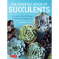 The Essential Book of Succulents: A Guide to the 250 Best Varieties for Beginners - Hardcover