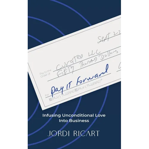 Pay It Forward: Infusing Unconditional Love Into Business - Paperback