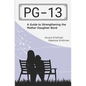 Pg-13: A Guide to Strengthening the Mother-Daughter Bond - Paperback