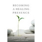 Becoming a Healing Presence - Paperback
