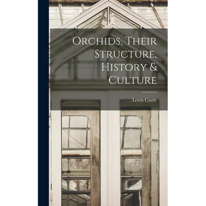 Orchids, Their Structure, History & Culture - Hardcover