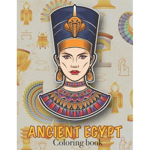 Ancient Egypt Coloring Book: Ancient Egyptian Mythology, Hieroglyphics Symbols and Pharaohs Characters Whit Clean Design For Teen & Adult - Paperback