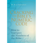 Cracking the Bible's Numeric Code: How to Interpret the Numbers of the Bible - Paperback