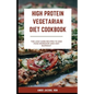 High Protein Vegetarian Diet Cookbook: Low Carb Recipes to End Food Boredom and Diet Burnout - Paperback