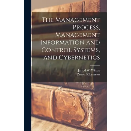 The Management Process, Management Information and Control Systems, and Cybernetics - Hardcover