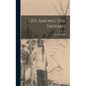 Life Among the Indians - Hardcover