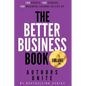 The Better Business Book: 100 People, 100 Stories, 100 Business Lessons To Live By - Paperback