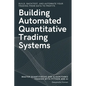 Building Automated Quantitative Trading Systems: From Basics to Advanced Algorithmic and Quantitative Trading with Python, AI Strategies, Backtesting, - Paperback