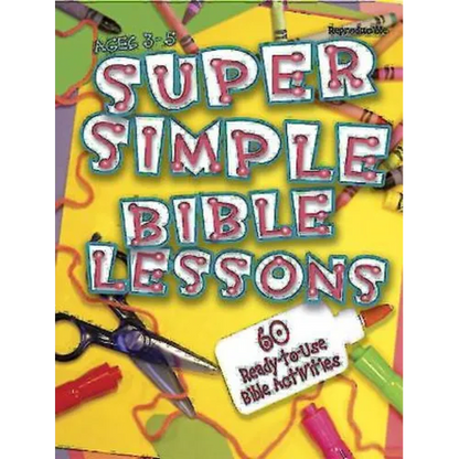 Super Simple Bible Lessons (Ages 3-5): 60 Ready-To-Use Bible Activities for Ages 3-5 - Paperback