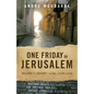 One Friday In Jerusalem: Walking to Calvary - a Tour, a Faith, a Life - Paperback