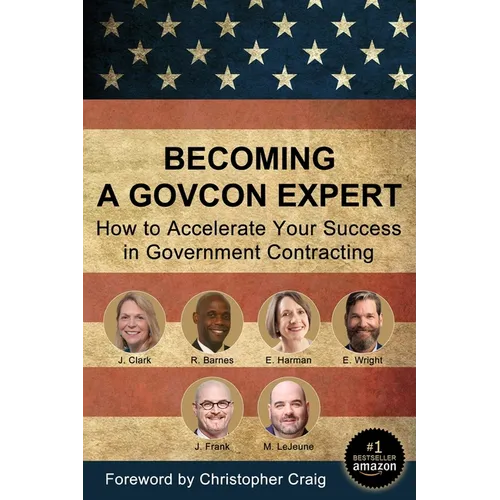 Becoming a GovCon Expert: How to Accelerate Your Success in Government Contracting - Paperback