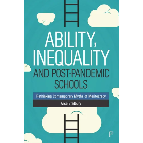 Ability, Inequality and Post-Pandemic Schools: Rethinking Contemporary Myths of Meritocracy - Paperback