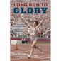 Long Run to Glory: The Story of the Greatest Marathon in Olympic History and the Women Who Made It Happen - Hardcover
