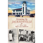 Growing Up Jacksonville: A '50s and '60s River City Childhood - Hardcover