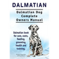 Dalmatian. Dalmatian Dog Complete Owners Manual. Dalmatian book for care, costs, feeding, grooming, health and training. - Paperback
