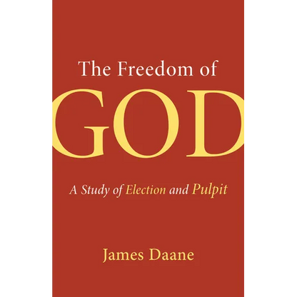 The Freedom of God: A Study of Election and Pulpit - Paperback