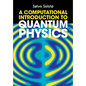 A Computational Introduction to Quantum Physics - Hardcover