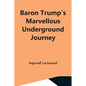 Baron Trump'S Marvellous Underground Journey - Paperback