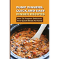Dump Dinners, Quick And Easy Dinner Recipes: How To Prepare Delicious And Quick Meals At Home: Real Simple Dump Dinner Recipes - Paperback