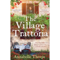 The Village Trattoria: A Sweeping World War II Saga and Prequel to the Moonlit Piazza - Paperback