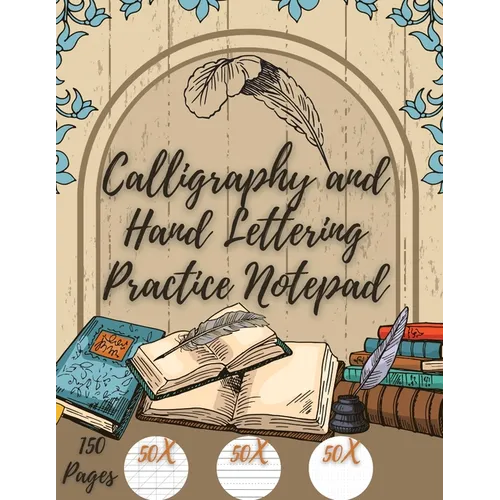 Calligraphy and Hand Lettering Practice: Beginner Practice - 150 Pages with Slanted Angle - Alphabet Practice Sheet - Dot Grid - Paperback
