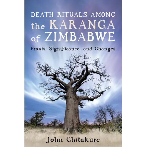 Death Rituals Among the Karanga of Zimbabwe: Praxis, Significance, and Changes - Hardcover