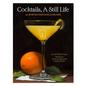 Cocktails, a Still Life: 60 Spirited Paintings & Recipes - Hardcover