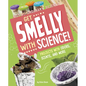 Get Smelly with Science!: Projects with Odors, Scents, and More - Hardcover