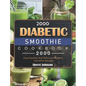 2000 Diabetic Smoothie Cookbook: 2000 Days Healthy And Delicious Diabetic Smoothie Recipes - Hardcover