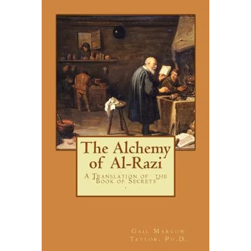 The Alchemy of Al-Razi: A Translation of the "Book of Secrets" - Paperback