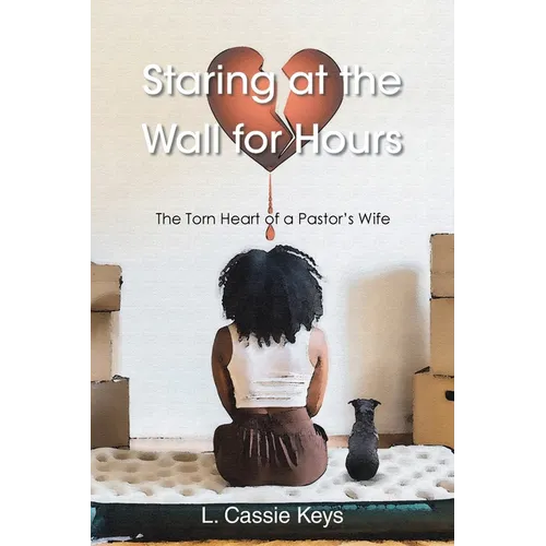 Staring at the Wall for Hours: The Torn Heart of a Pastor's Wife - Paperback