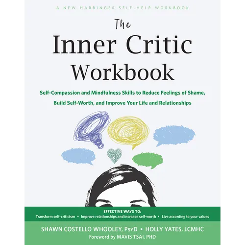The Inner Critic Workbook: Self-Compassion and Mindfulness Skills to Reduce Feelings of Shame, Build Self-Worth, and Improve Your Life and Relationshi - Paperback